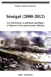 Senegal (2000-2012). les institutions et politiques publiques a l'epreuve d'une gouvernance liberale