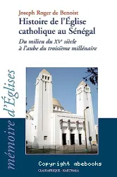 Histoire de l'Eglise catholique au Sénégal : Du milieu du XVe siècle à l'aube du troisième millénaire