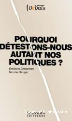 Pourquoi détestons-nous autant nos politiques ?