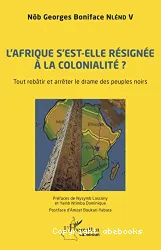 L'Afrique s'est-elle résignée à la colonialité ?