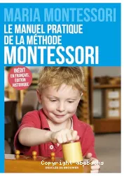 Le manuel pratique de la methode montessori