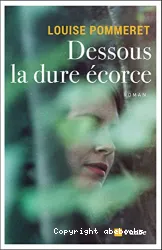 Dessous la dure écorce