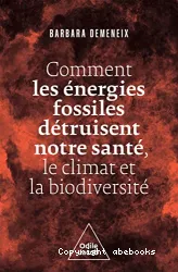 Comment les énergies fossiles détruisent notre santé, le climat et la biodiversité