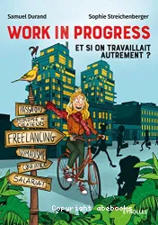 Work in progress : et si on travaillait autrement ? - Freelance, salariat, nomadisme, économie des créateurs, confiance