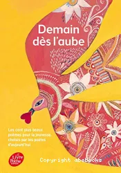 Demain dès l'aube - Les cent plus beaux poèmes pour l'enfance et la jeunesse choisis par les poètes d'aujourd'hui -