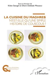 La cuisine du Maghreb n'est-elle qu'une simple histoire de couscous ?