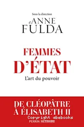 Femmes d'Etat - De Cléopâtre à Angela Merkel. L'art du pouvoir