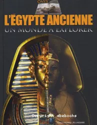 Egypte ancienne: Un monde à explorer