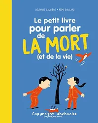 Le petit livre pour parler de la mort, et de la vie