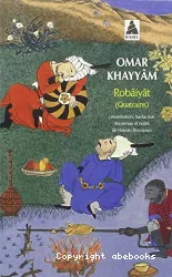 Les quatrains du sage Omar Khayyâm de Nichâpour et de ses épigones