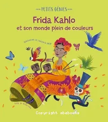 Frida Kahlo et son monde plein de couleurs