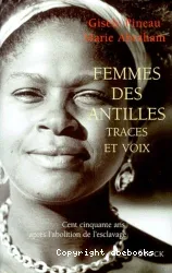 FEMMES DES ANTILLES. Traces et voix, Cent cinquante ans après l'abolition de l'esclavage