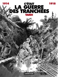 C'était la guerre des tranchées 1914-1918