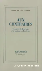 AUX CONTRAIRES. L'exercice de la pensée et la pratique de la science