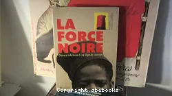 Force noire gloire et infortunes d'une légende coloniale