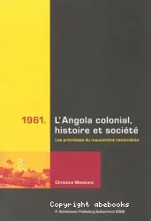 1961, l'Angola colonial, histoire et société - Les prémisses du mouvement nationaliste