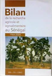 Bilan de la recherche agricole et agroalimentaire au Sénégal Bilan de la recherche agricole et agroalimentaire au Sénégal 1964-2004