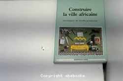 Construire la ville africaine : chroniques du citadin promoteur