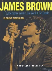 James Brown, l'Amérique noire, la Soul et le Funk