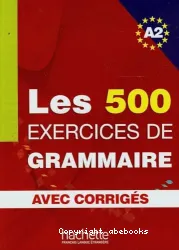 Les 500 Exercices de Grammaire A2 - Livre + corrigés intégrés